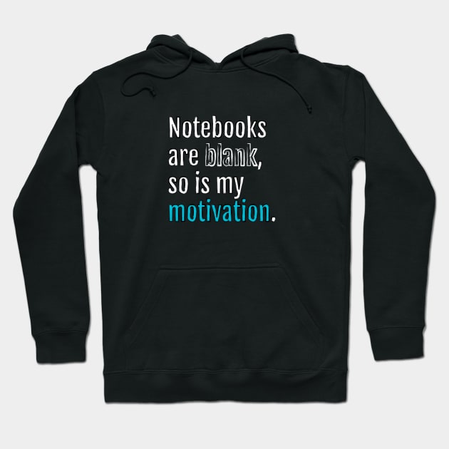 Notebooks are blank, so is my motivation. (Black Edition) Hoodie by QuotopiaThreads